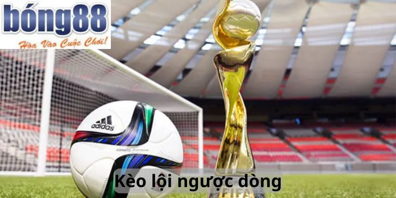 kèo lội ngược dòng bong88