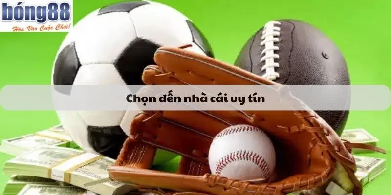 Chọn đến nhà cái uy tín