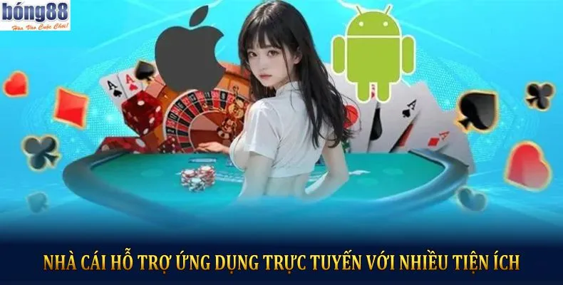 Nhà cái hỗ trợ ứng dụng trực tuyến với nhiều tiện ích